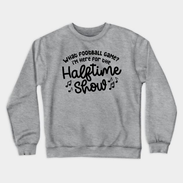 What Football Game I’m Here For The Halftime Show Marching Band Mom Cute Funny Crewneck Sweatshirt by GlimmerDesigns